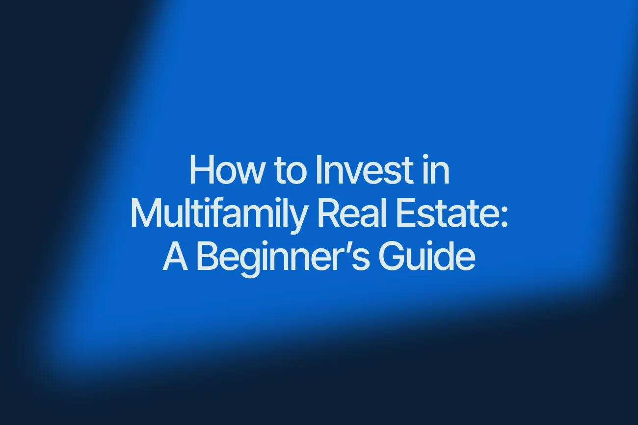 How to Invest in Multifamily Real Estate: A Beginner’s Guide
