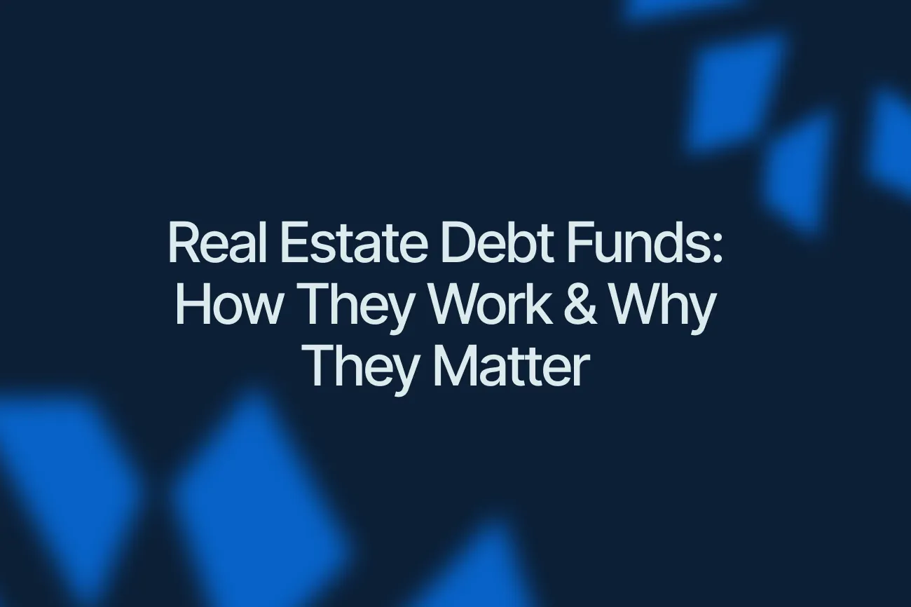 Real Estate Debt Funds_ How They Work & Why They Matter